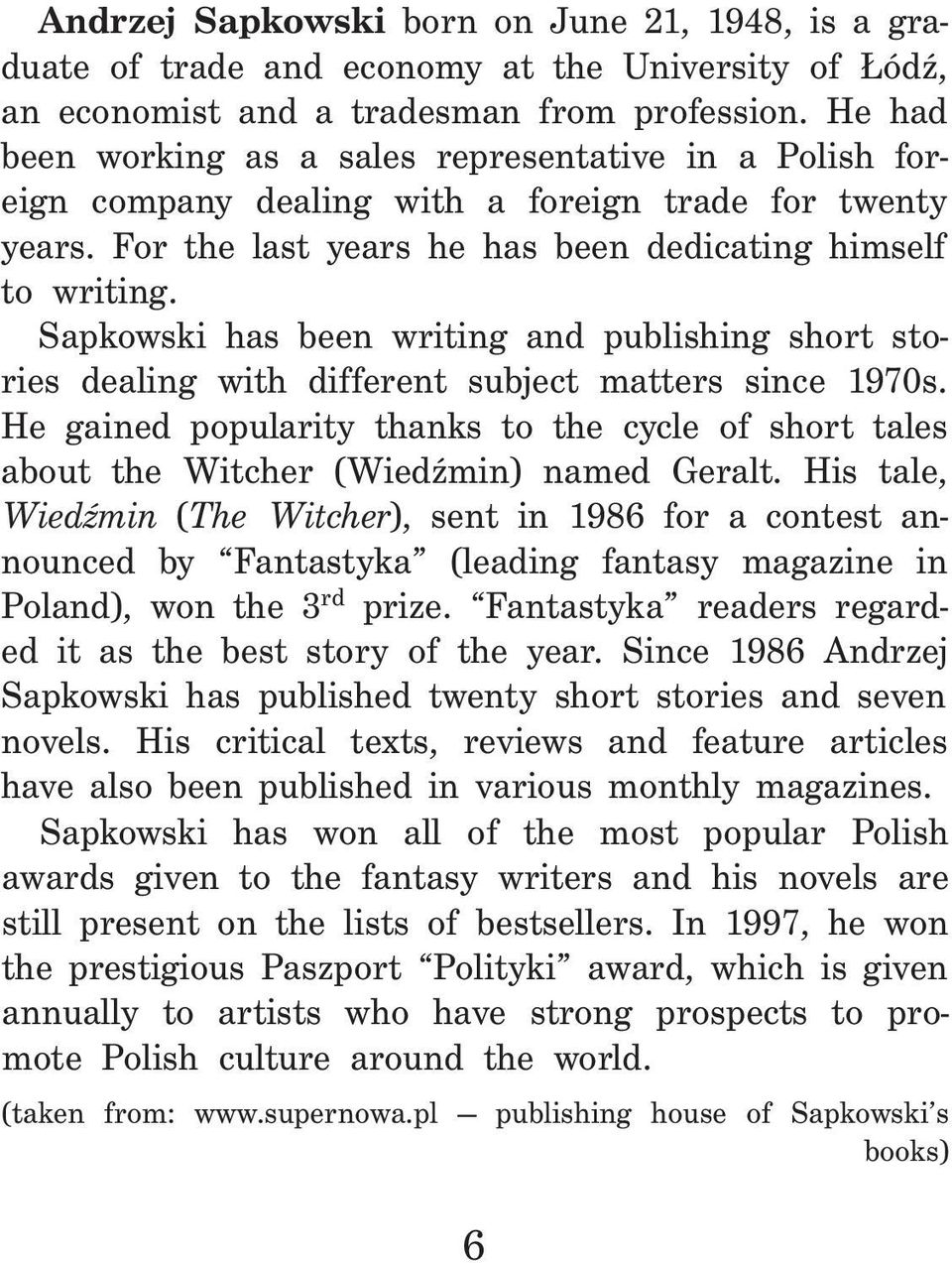 Sapkowski has been writing and publishing short stories dealing with different subject matters since 1970s.