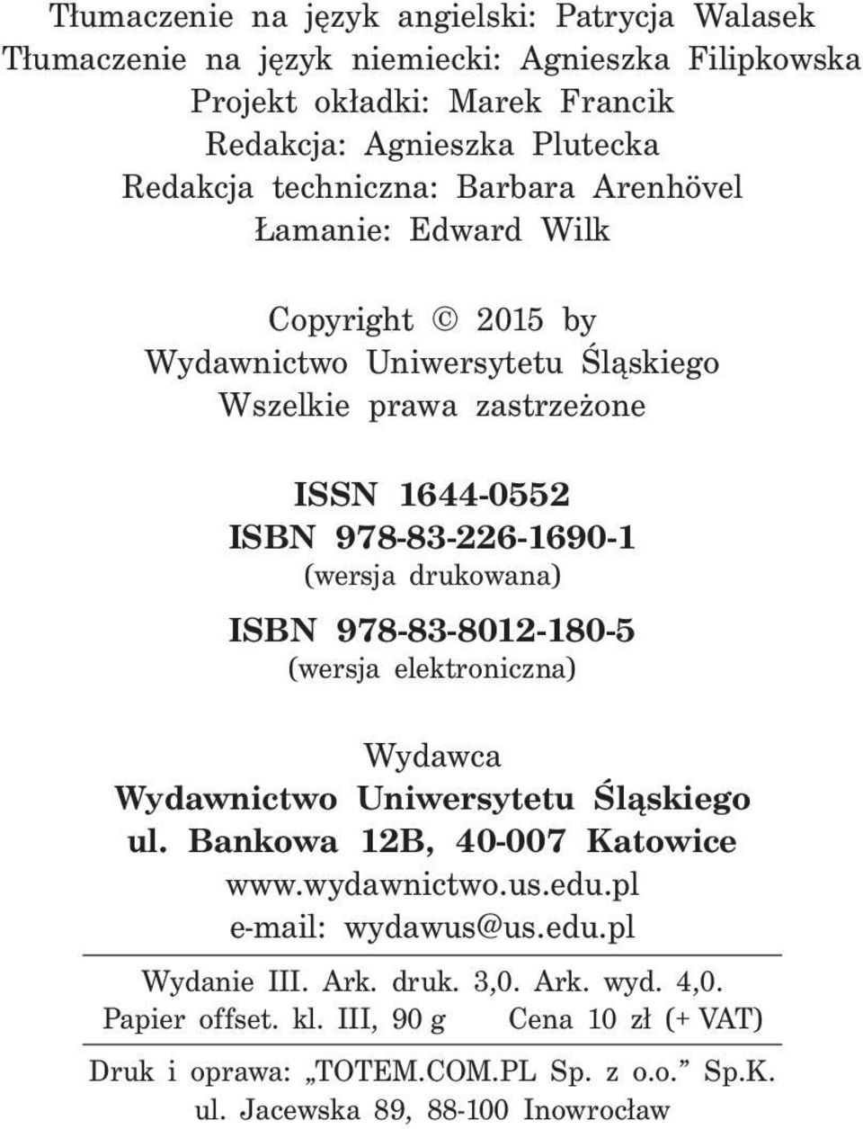 drukowana) ISBN 978-83-8012-180-5 (wersja elektroniczna) Wydawca Wydawnictwo Uniwersytetu Śląskiego ul. Bankowa 12B, 40-007 Katowice www.wydawnictwo.us.edu.