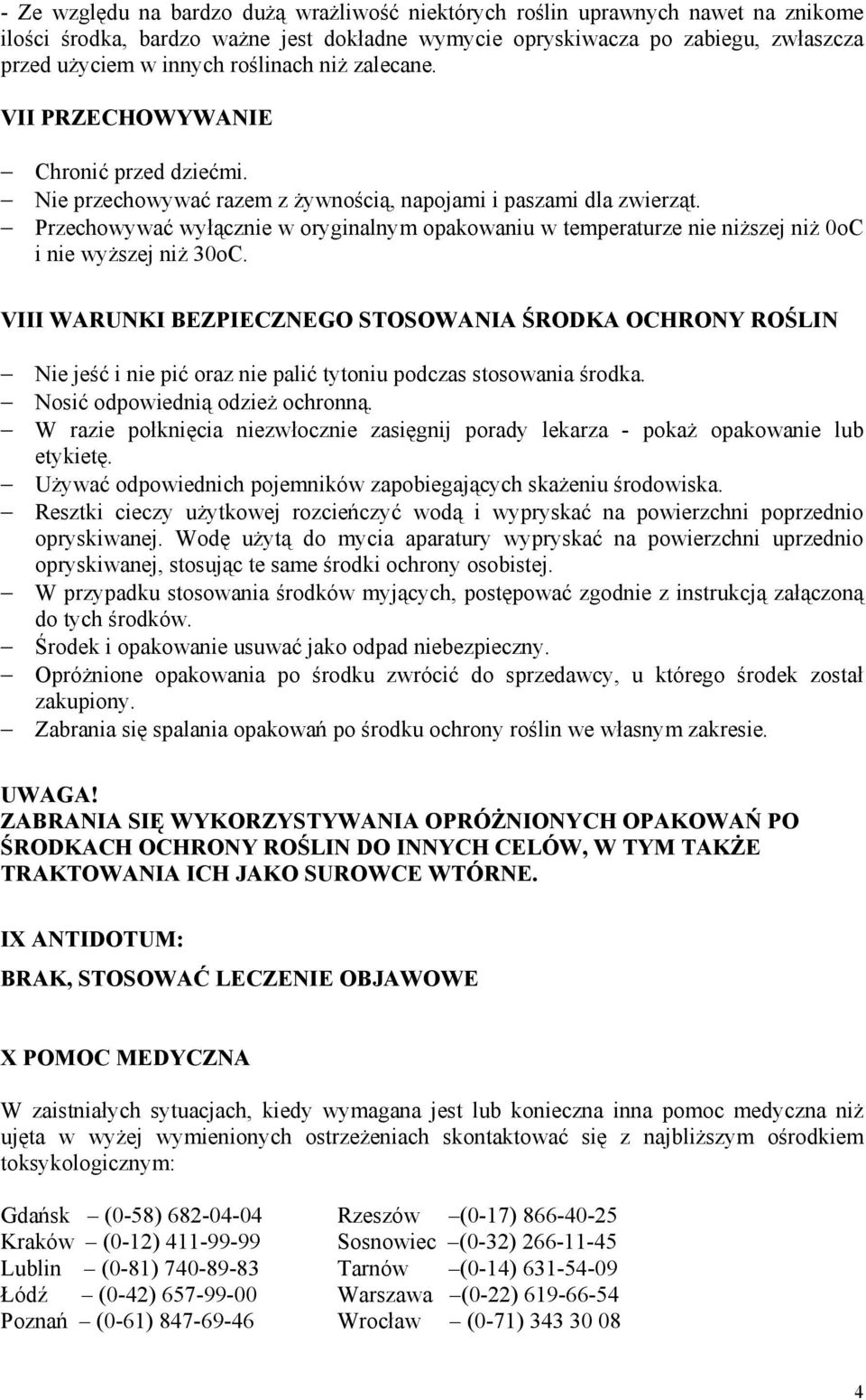 Przechowywać wyłącznie w oryginalnym opakowaniu w temperaturze nie niższej niż 0oC i nie wyższej niż 30oC.