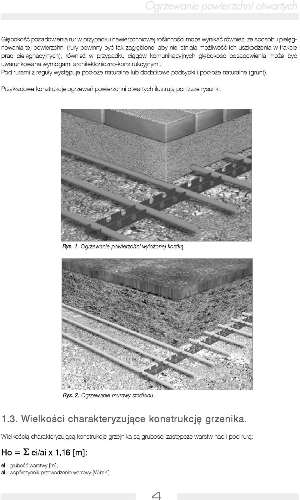 Pod rurami z regu³y wystêpuje pod³o e naturalne lub dodatkowe podsypki i pod³o e naturalne (grunt). Przyk³adowe konstrukcje ogrzewañ powierzchni otwartych ilustruj¹ poni sze rysunki: Rys. 1.