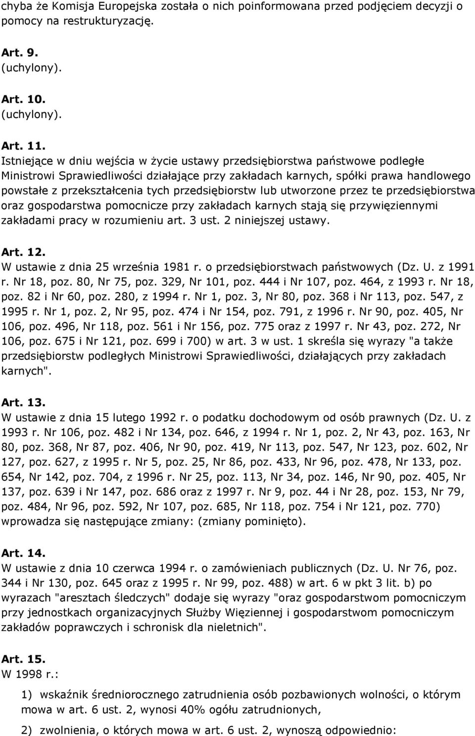 przedsiębiorstw lub utworzone przez te przedsiębiorstwa oraz gospodarstwa pomocnicze przy zakładach karnych stają się przywięziennymi zakładami pracy w rozumieniu art. 3 ust. 2 niniejszej ustawy. Art.