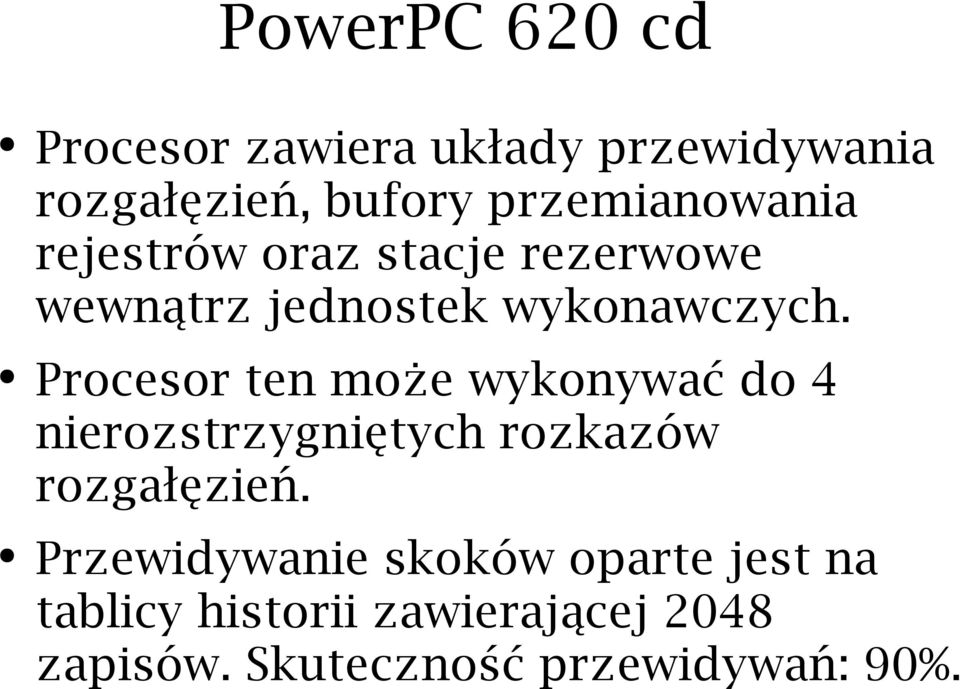 Procesor ten może wykonywać do 4 nierozstrzygniętych rozkazów rozgałęzień.