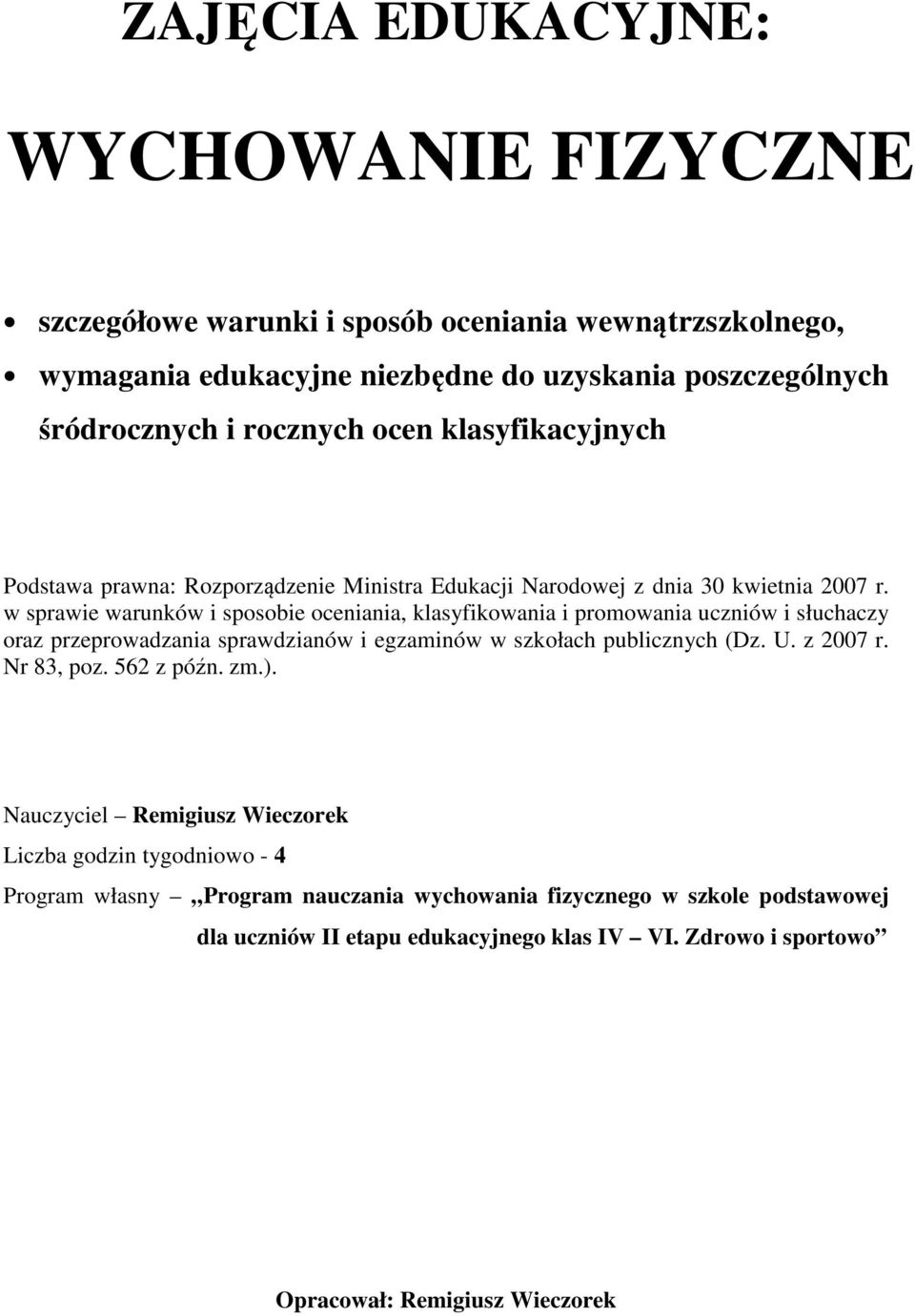 w sprawie warunków i sposobie oceniania, klasyfikowania i promowania uczniów i słuchaczy oraz przeprowadzania sprawdzianów i egzaminów w szkołach publicznych (Dz. U. z 2007 r.