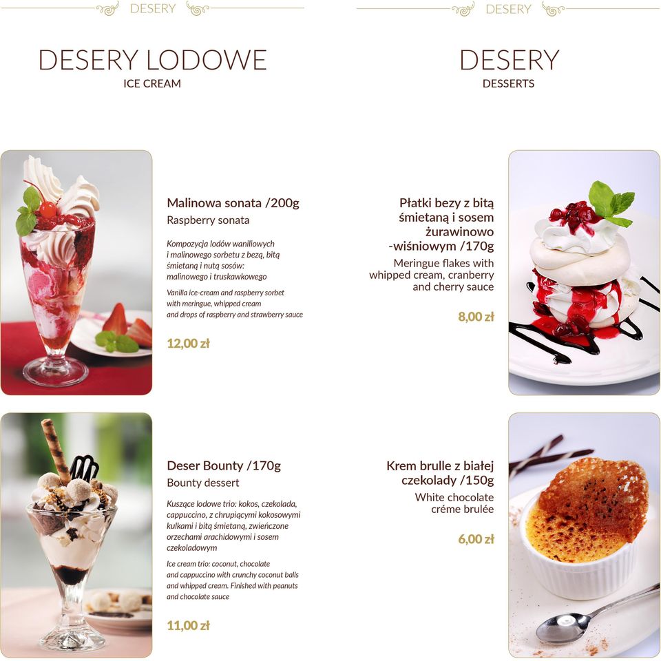 cherry sauce 8,00 zł 12,00 zł Deser Bounty /170g Bounty dessert Kuszące lodowe trio: kokos, czekolada, cappuccino, z chrupiącymi kokosowymi kulkami i bitą śmietaną, zwieńczone orzechami arachidowymi