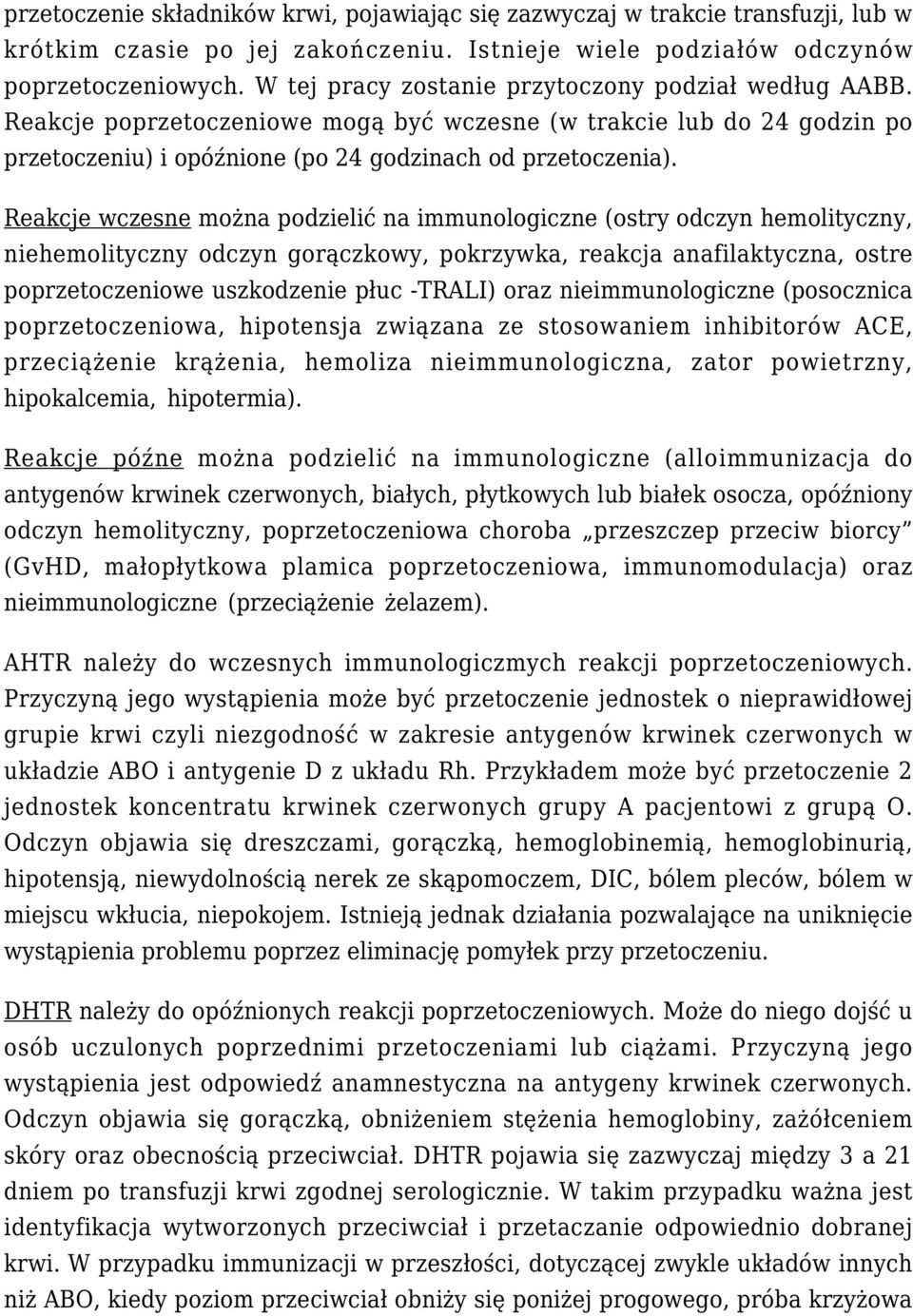 Reakcje wczesne można podzielić na immunologiczne (ostry odczyn hemolityczny, niehemolityczny odczyn gorączkowy, pokrzywka, reakcja anafilaktyczna, ostre poprzetoczeniowe uszkodzenie płuc -TRALI)