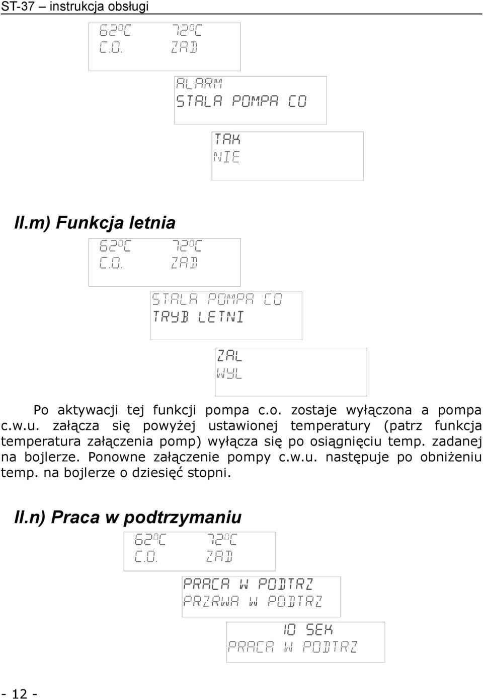 załącza się powyżej ustawionej temperatury (patrz funkcja temperatura załączenia pomp) wyłącza się po osiągnięciu temp.