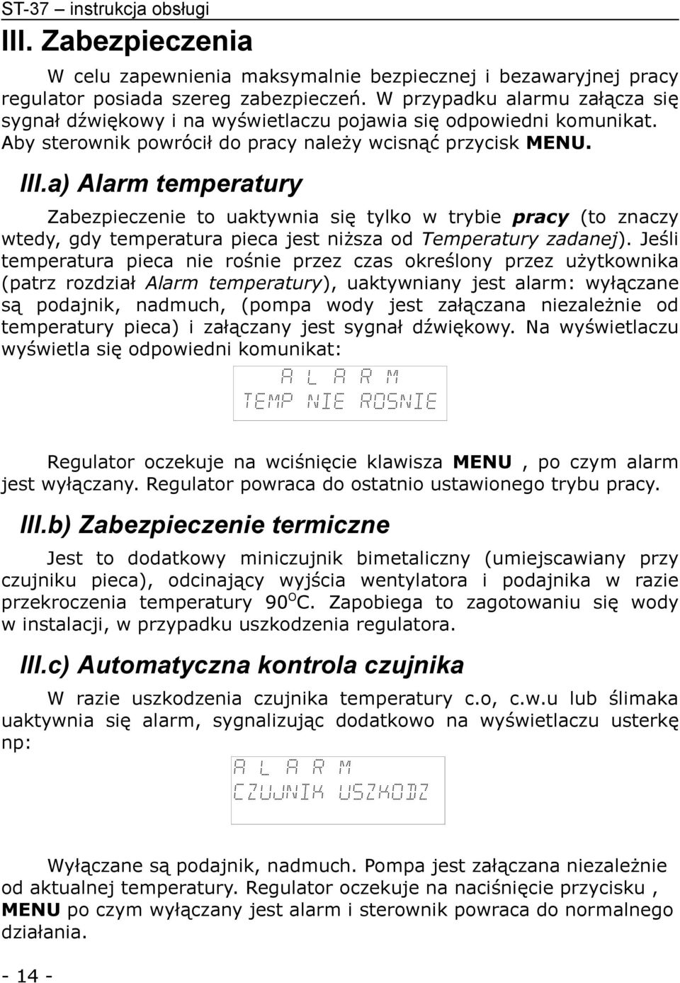 a) Alarm temperatury Zabezpieczenie to uaktywnia się tylko w trybie pracy (to znaczy wtedy, gdy temperatura pieca jest niższa od Temperatury zadanej).