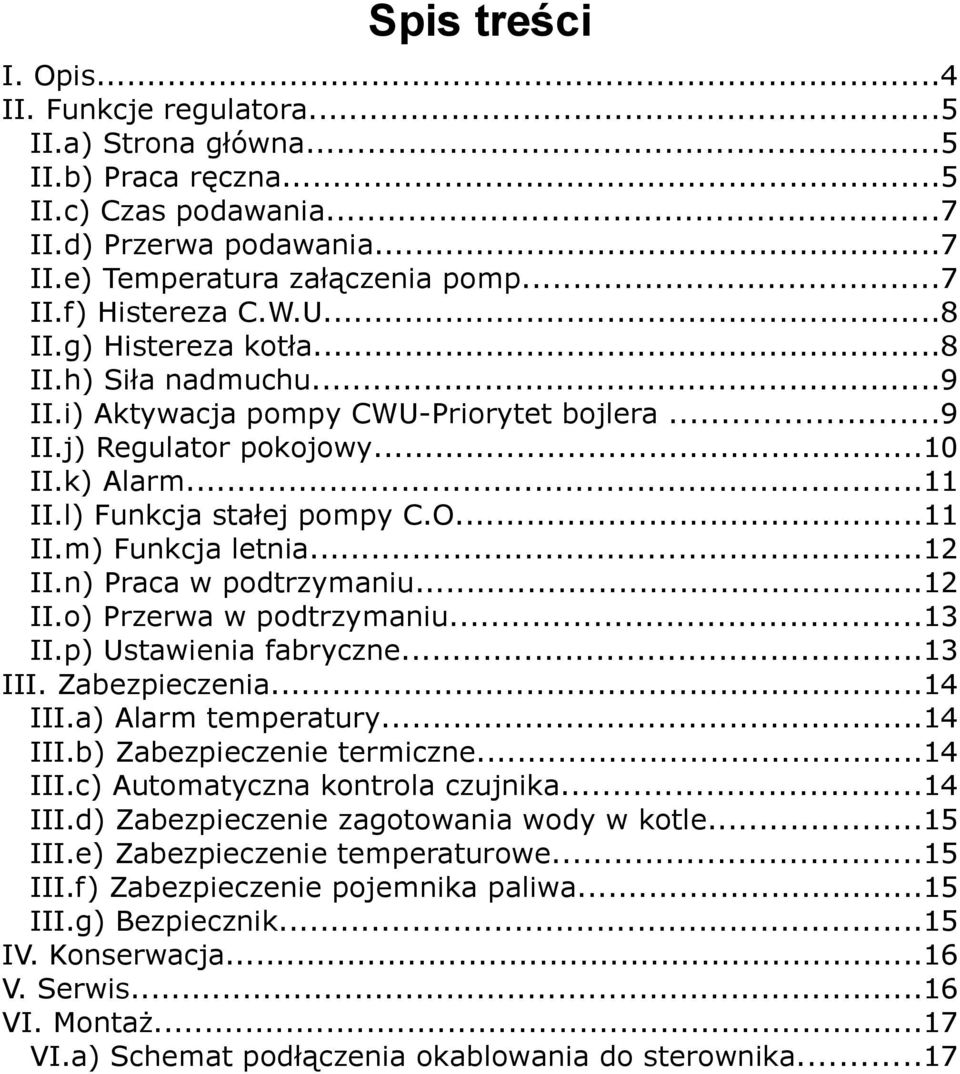 ..12 II.n) Praca w podtrzymaniu...12 II.o) Przerwa w podtrzymaniu...13 II.p) Ustawienia fabryczne...13 III. Zabezpieczenia...14 III.a) Alarm temperatury...14 III.b) Zabezpieczenie termiczne...14 III.c) Automatyczna kontrola czujnika.