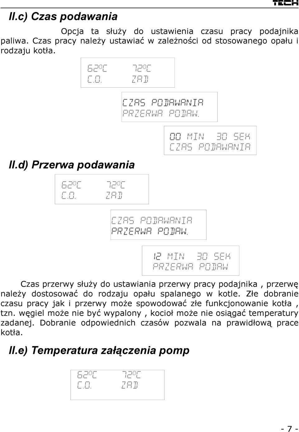 Czas przerwy służy do ustawiania przerwy pracy podajnika, przerwę należy dostosować do rodzaju opału spalanego w kotle.