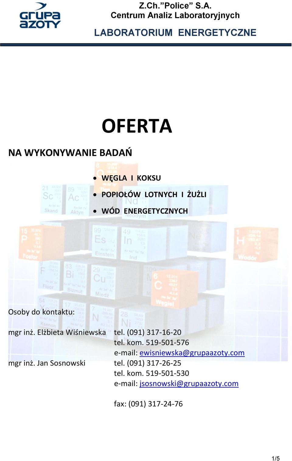 (091) 317-16-20 tel. kom. 519-501-576 e-mail: ewisniewska@grupaazoty.com mgr inż.