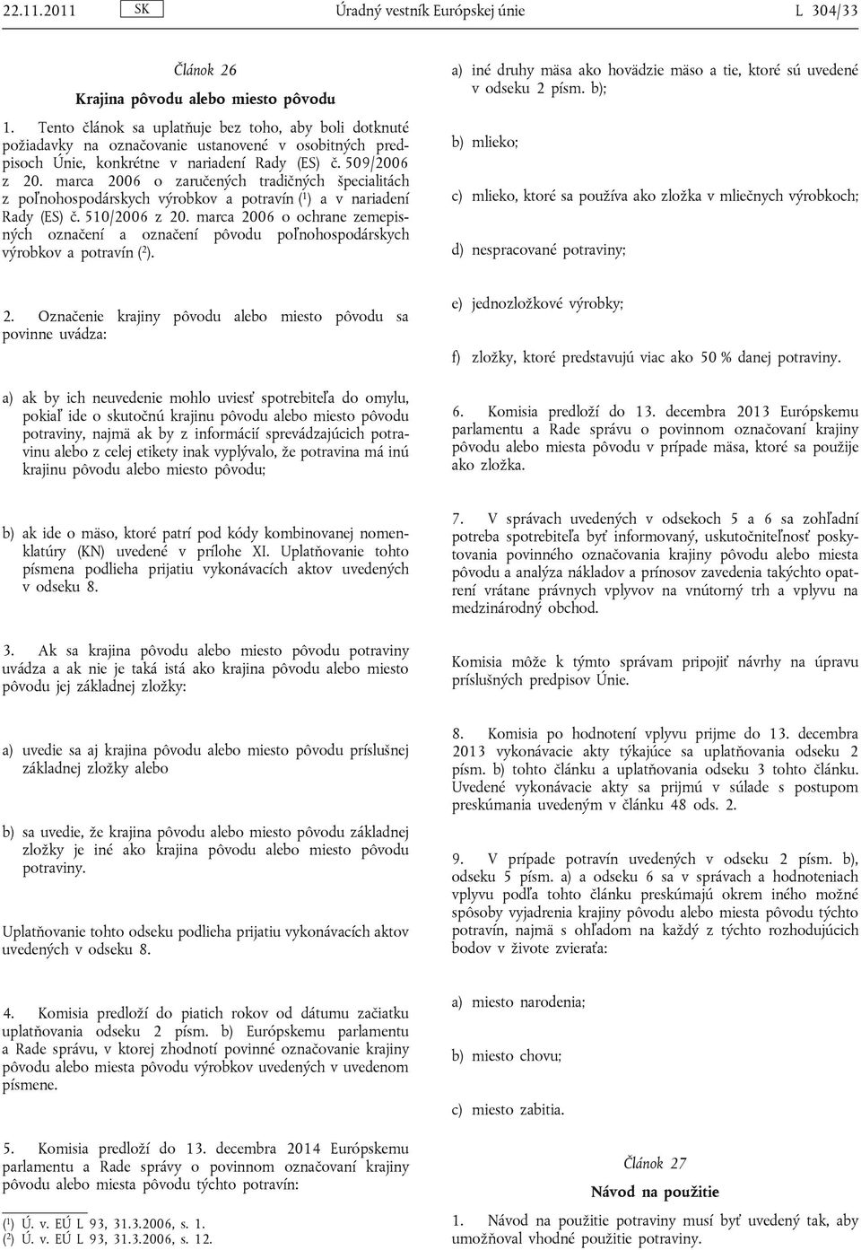 marca 2006 o zaručených tradičných špecialitách z poľnohospodárskych výrobkov a potravín ( 1 ) a v nariadení Rady (ES) č. 510/2006 z 20.