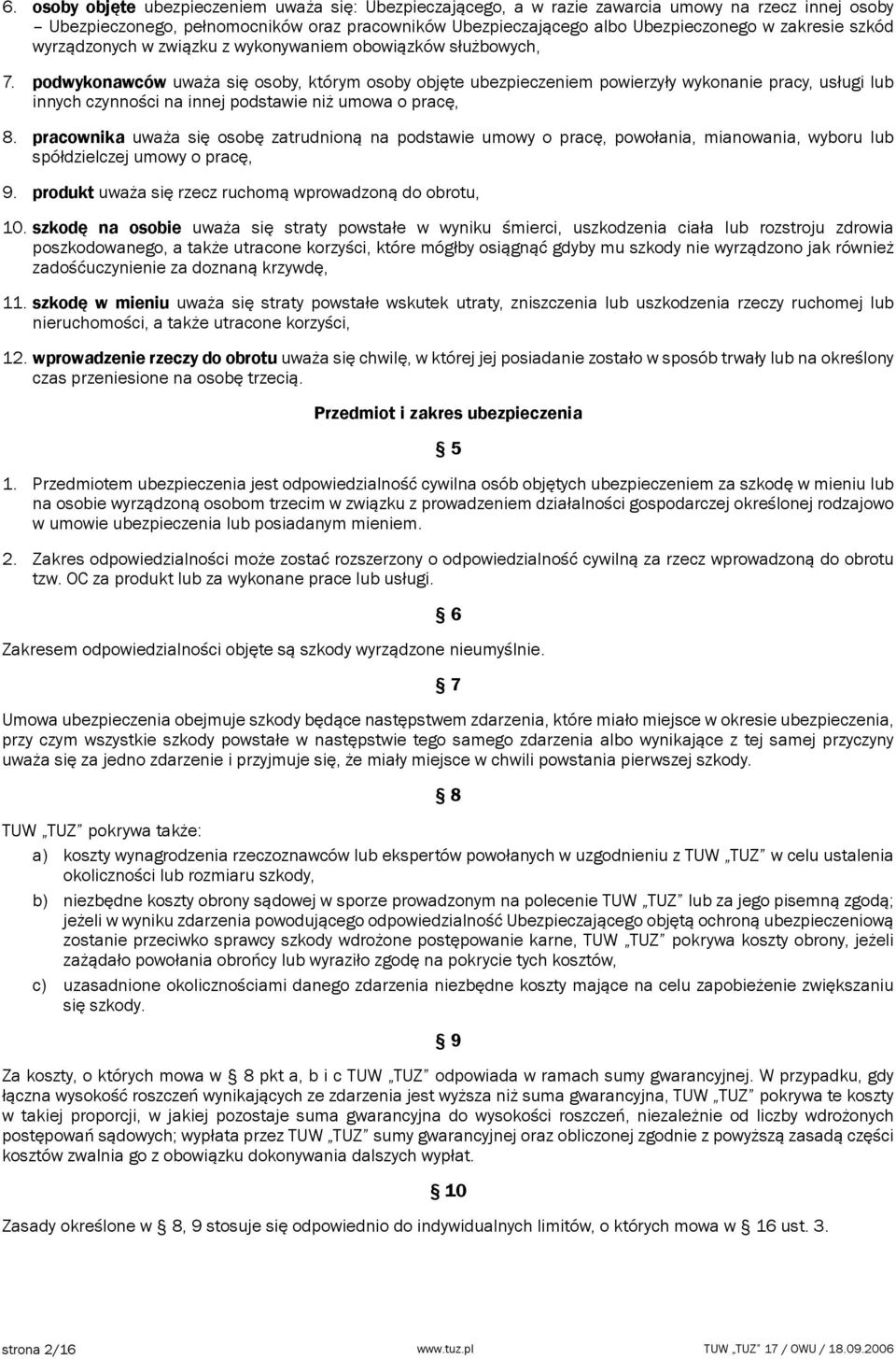 podwykonawców uważa się osoby, którym osoby objęte ubezpieczeniem powierzyły wykonanie pracy, usługi lub innych czynności na innej podstawie niż umowa o pracę, 8.