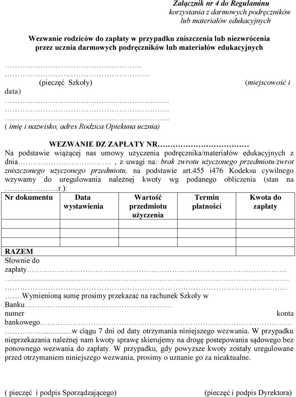 ..... ( imię i nazwisko, adres Rodzica/Opiekuna ucznia) (miejscowość i WEZWANIE DZ ZAPŁATY NR Na podstawie wiążącej nas umowy użyczenia podręcznika/materiałów edukacyjnych z dnia.