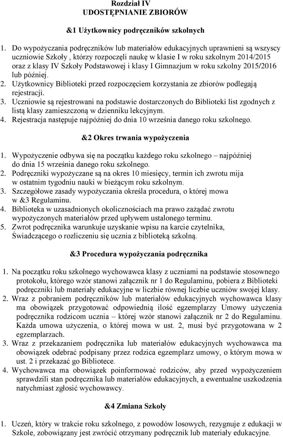 klasy I Gimnazjum w roku szkolny 2015/2016 lub później. 2. Użytkownicy Biblioteki przed rozpoczęciem korzystania ze zbiorów podlegają rejestracji. 3.