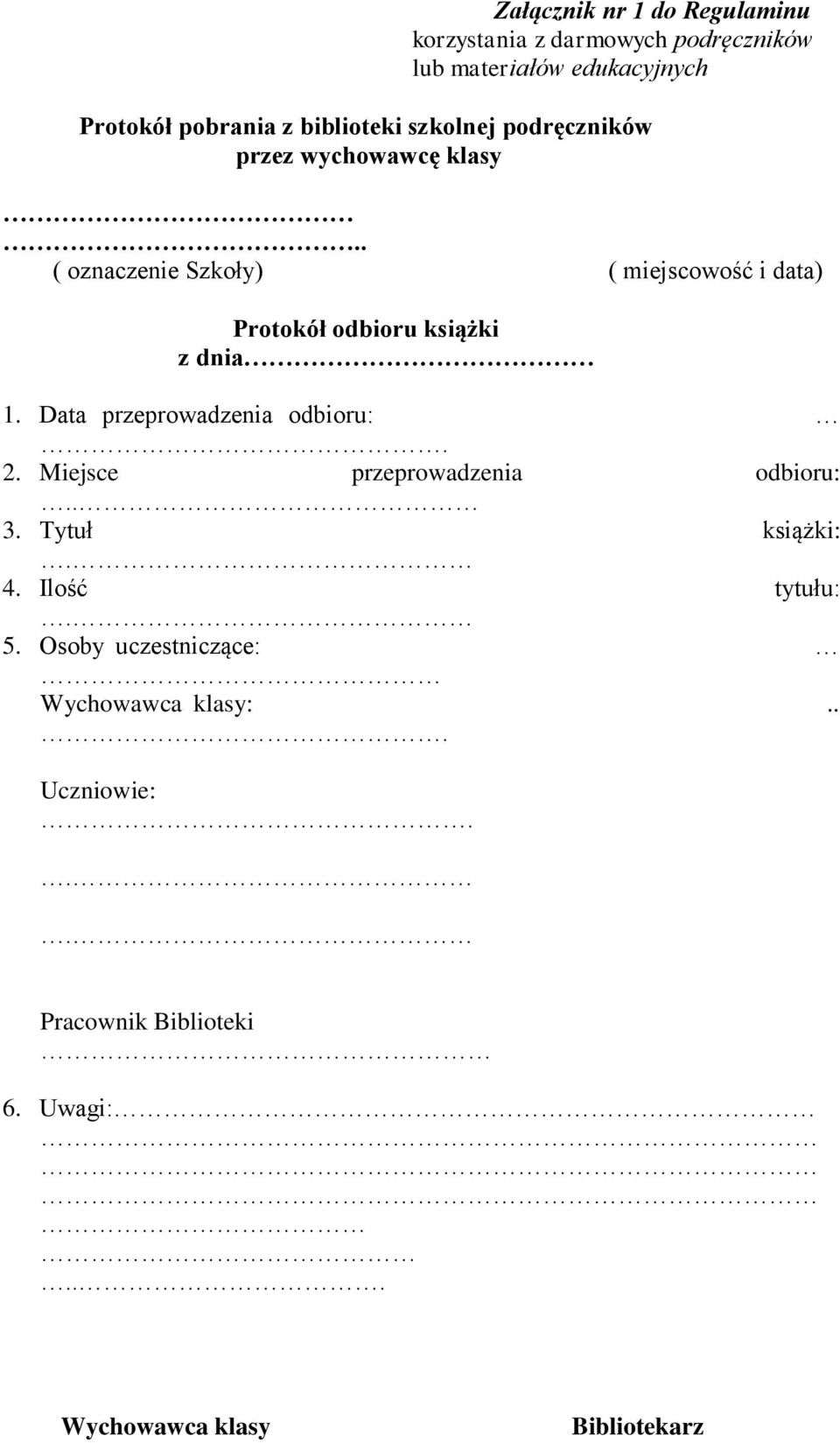 . ( oznaczenie Szkoły) ( miejscowość i data) Protokół odbioru książki z dnia 1. Data przeprowadzenia odbioru:. 2.