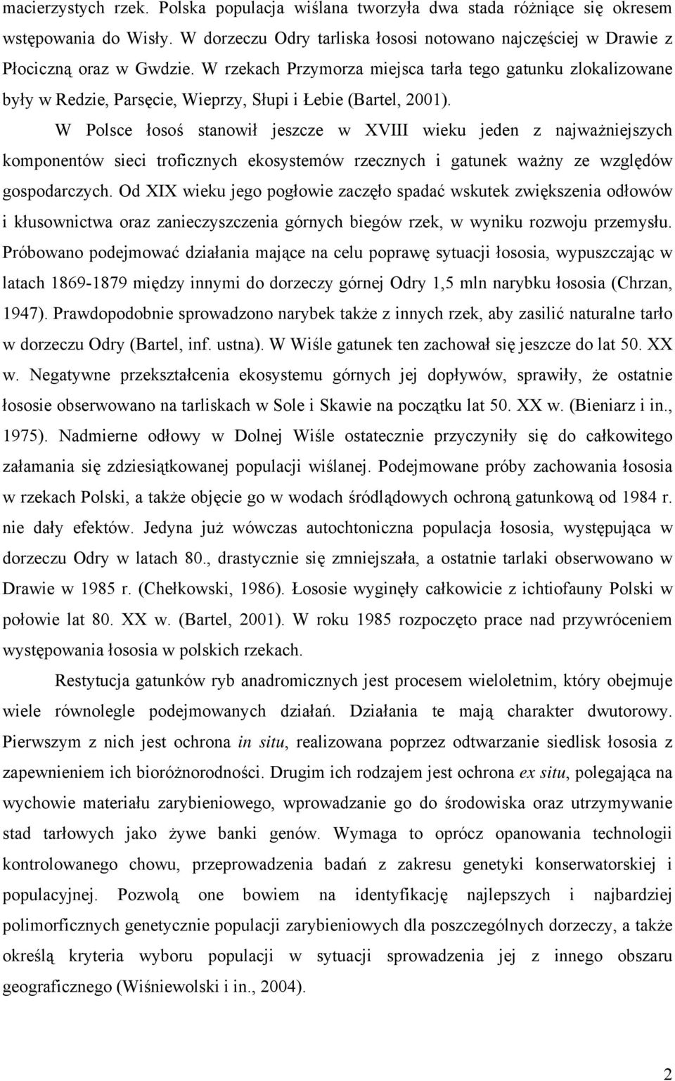 W Polsce łosoś stanowił jeszcze w XVIII wieku jeden z najważniejszych komponentów sieci troficznych ekosystemów rzecznych i gatunek ważny ze względów gospodarczych.