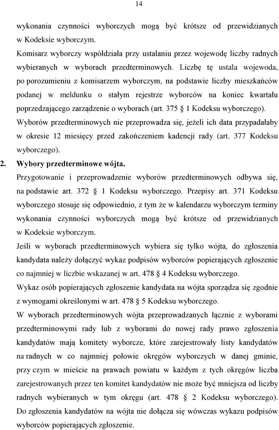 Liczbę tę ustala wojewoda, po porozumieniu z komisarzem wyborczym, na podstawie liczby mieszkańców podanej w meldunku o stałym rejestrze wyborców na koniec kwartału poprzedzającego zarządzenie o