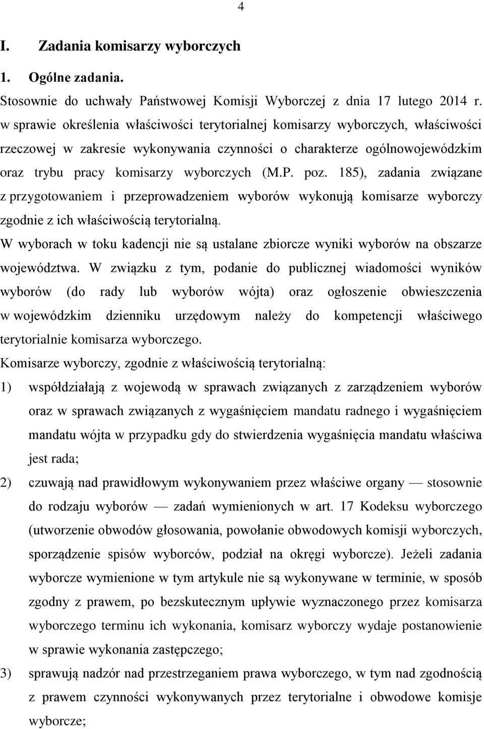 poz. 185), zadania związane z przygotowaniem i przeprowadzeniem wyborów wykonują komisarze wyborczy zgodnie z ich właściwością terytorialną.