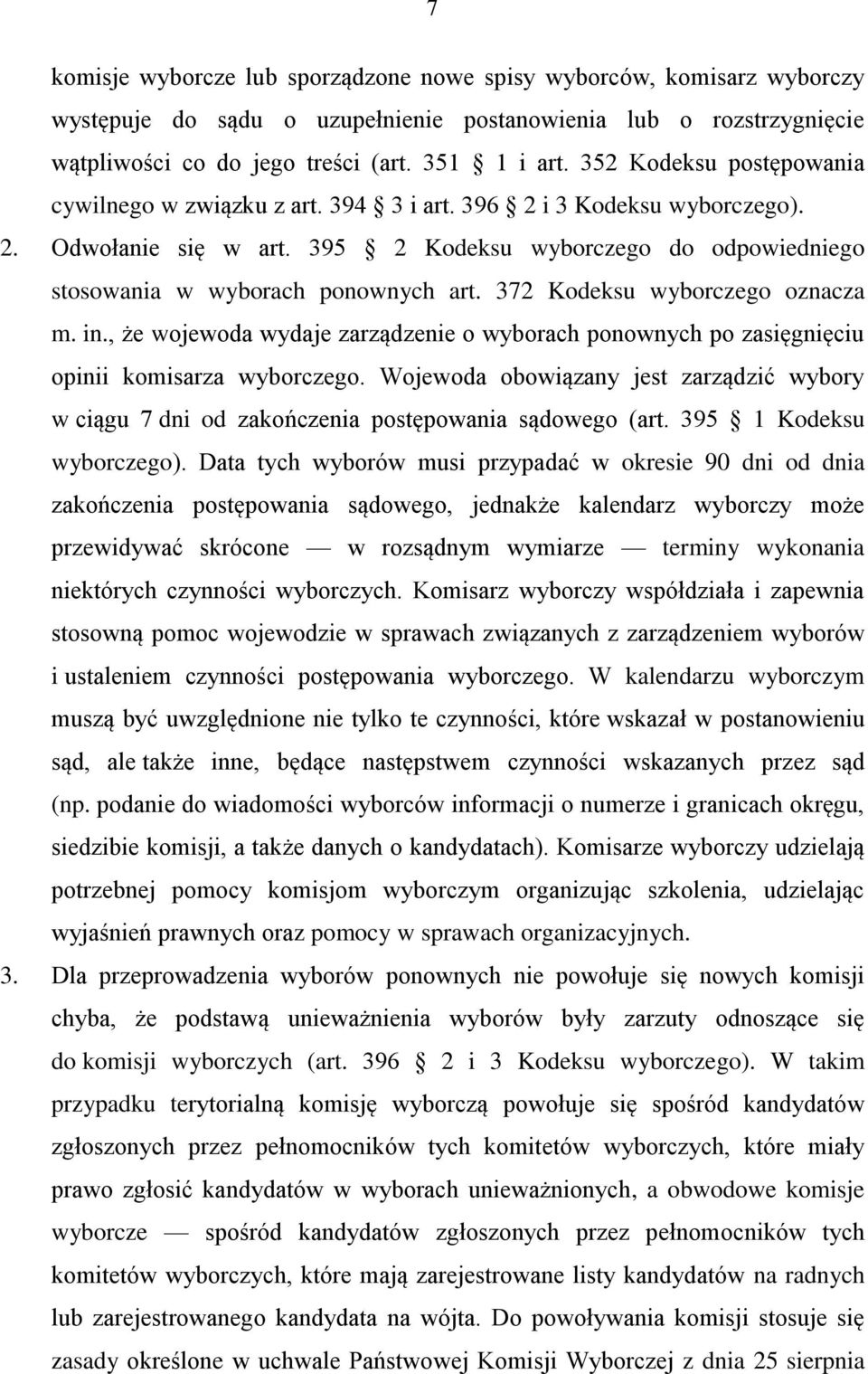 372 Kodeksu wyborczego oznacza m. in., że wojewoda wydaje zarządzenie o wyborach ponownych po zasięgnięciu opinii komisarza wyborczego.