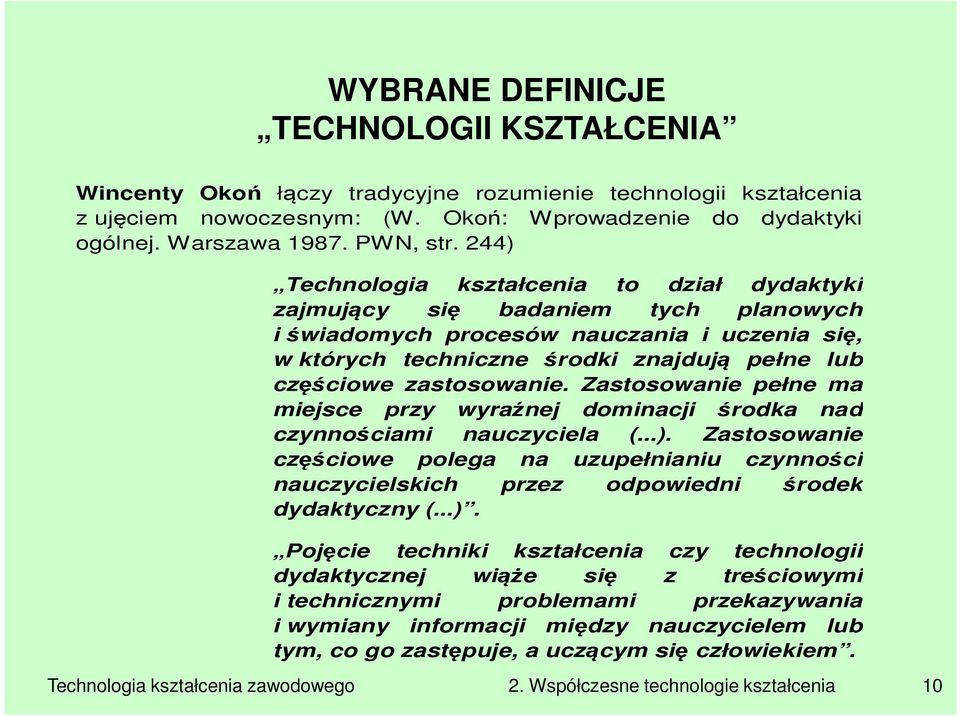 zastosowanie. Zastosowanie pełne ma miejsce przy wyraźnej dominacji środka nad czynnościami nauczyciela (...).