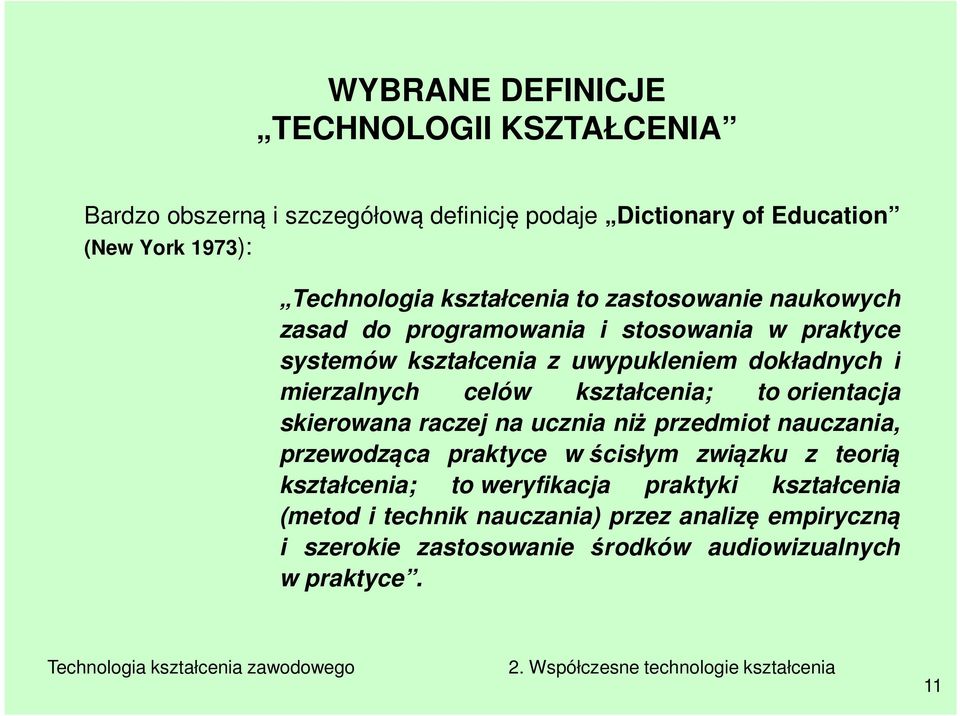 celów kształcenia; to orientacja skierowana raczej na ucznia niż przedmiot nauczania, przewodząca praktyce w ścisłym związku z teorią kształcenia;