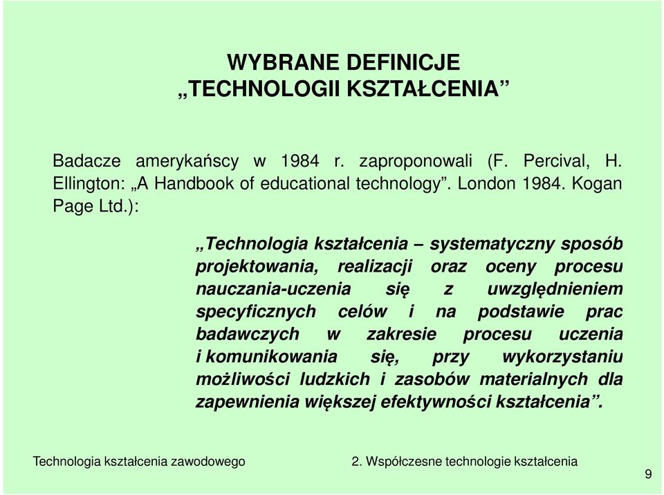 ): Technologia kształcenia systematyczny sposób projektowania, realizacji oraz oceny procesu nauczania-uczenia się z uwzględnieniem