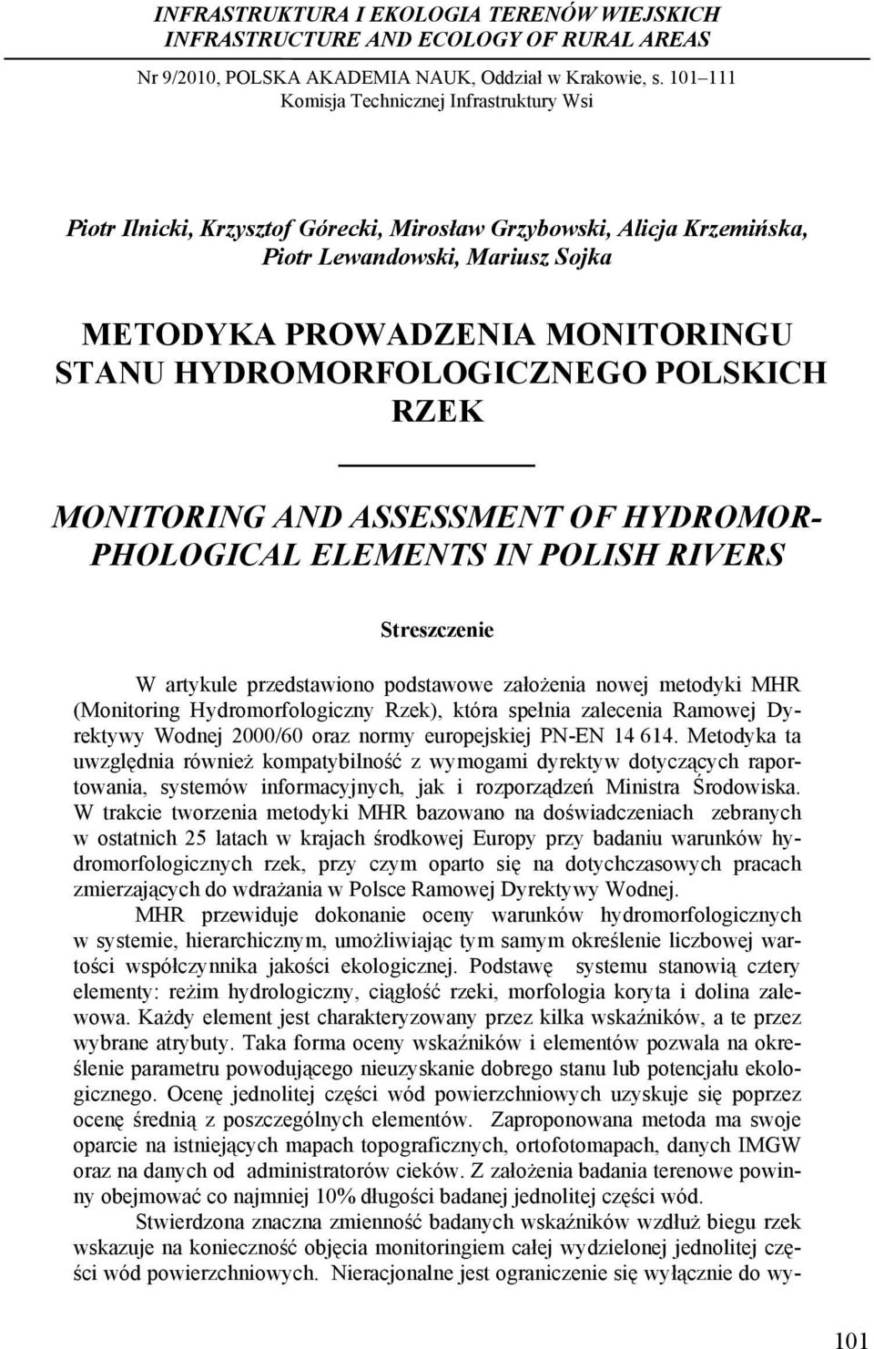 HYDROMORFOLOGICZNEGO POLSKICH RZEK MONITORING AND ASSESSMENT OF HYDROMOR- PHOLOGICAL ELEMENTS IN POLISH RIVERS Streszczenie W artykule przedstawiono podstawowe założenia nowej metodyki MHR