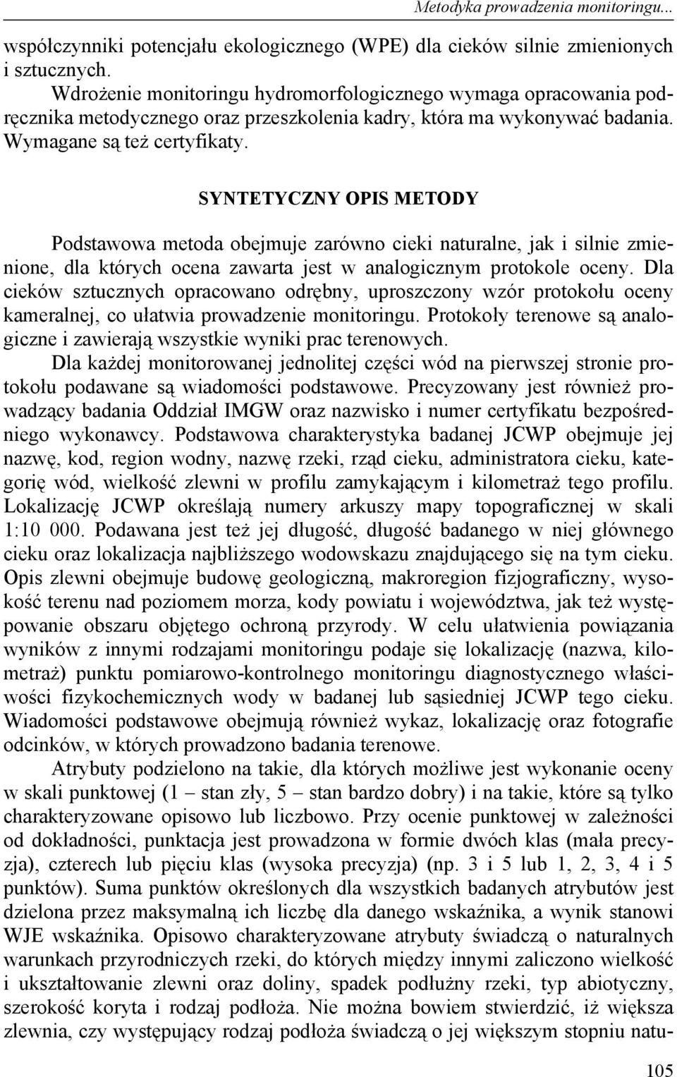 SYNTETYCZNY OPIS METODY Podstawowa metoda obejmuje zarówno cieki naturalne, jak i silnie zmienione, dla których ocena zawarta jest w analogicznym protokole oceny.