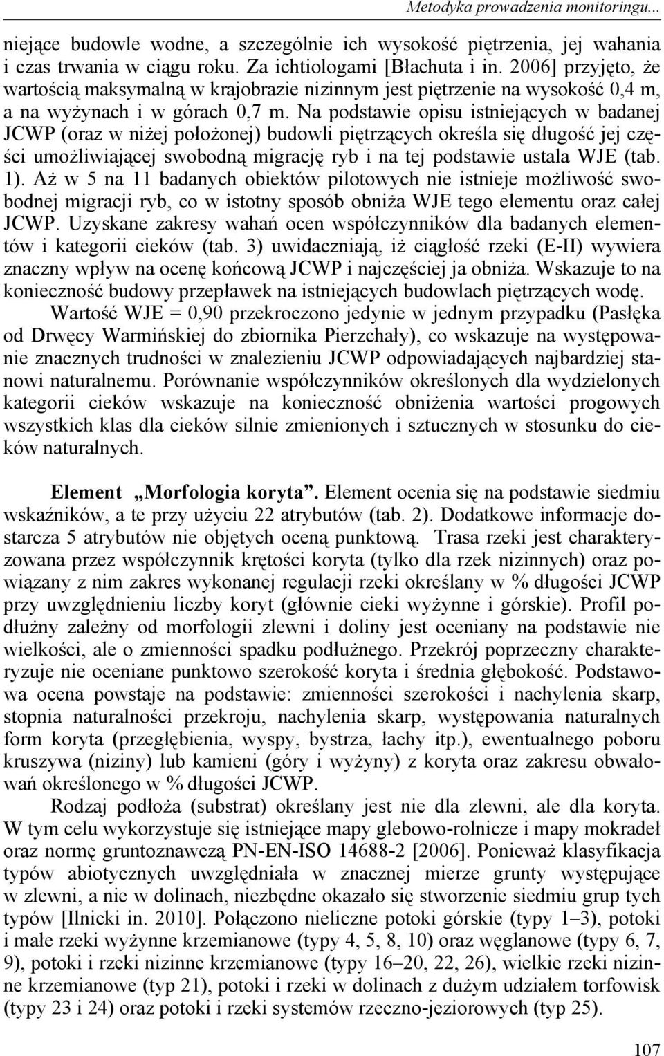 Na podstawie opisu istniejących w badanej JCWP (oraz w niżej położonej) budowli piętrzących określa się długość jej części umożliwiającej swobodną migrację ryb i na tej podstawie ustala WJE (tab. 1).