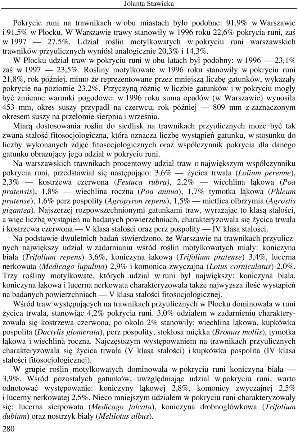 W Płocku udział traw w pokryciu runi w obu latach był podobny: w 1996 23,1% zaś w 1997 23,5%.