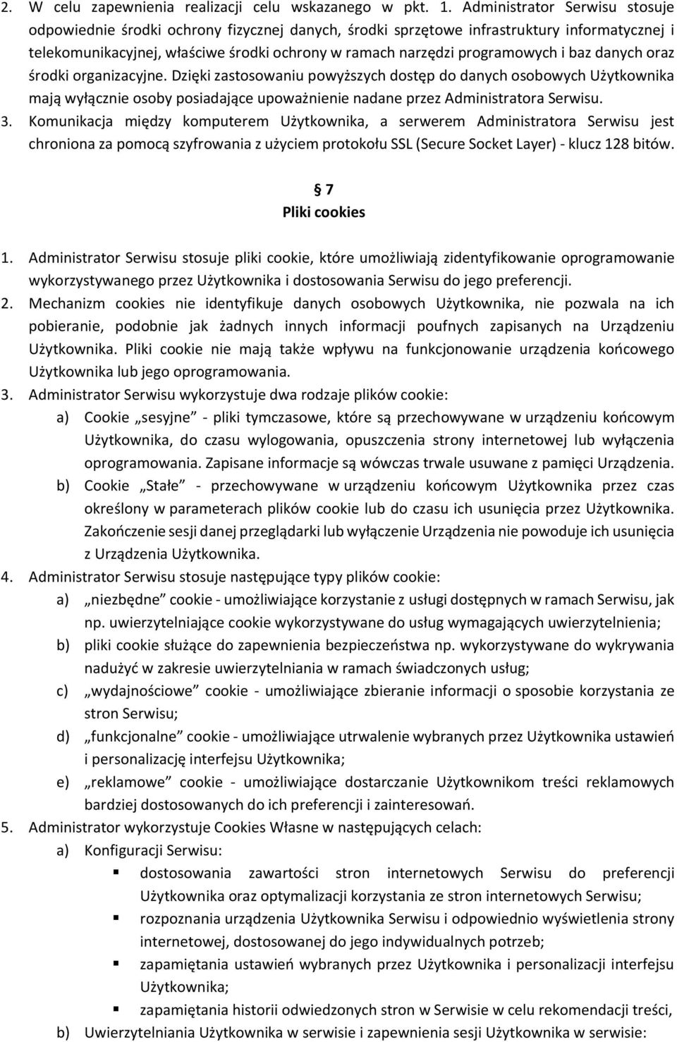 i baz danych oraz środki organizacyjne. Dzięki zastosowaniu powyższych dostęp do danych osobowych Użytkownika mają wyłącznie osoby posiadające upoważnienie nadane przez Administratora Serwisu. 3.