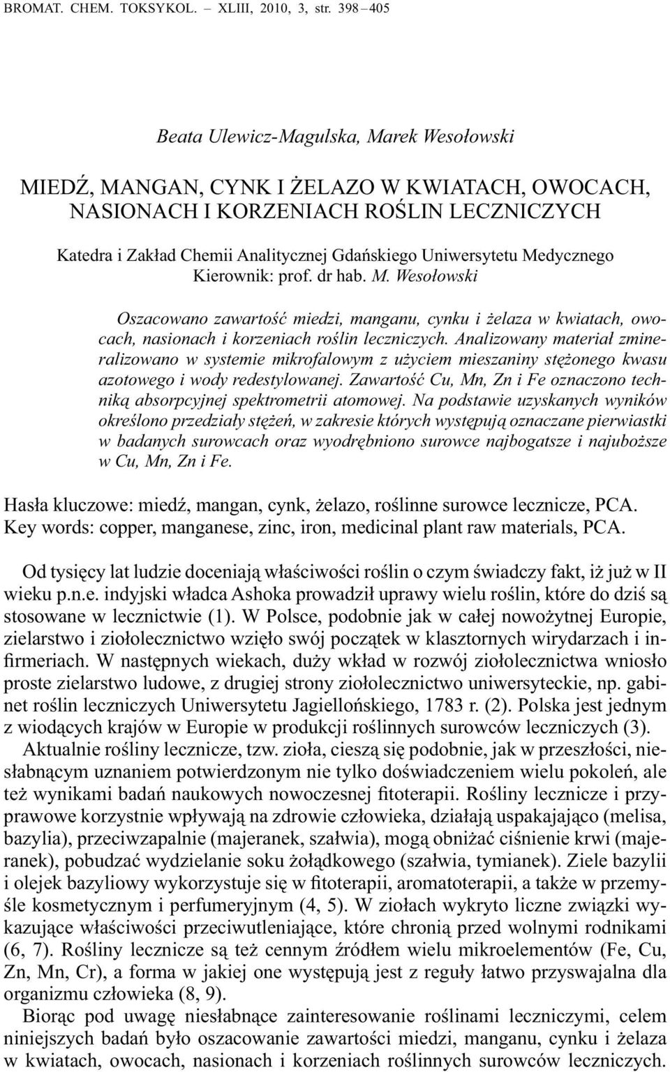 Uniwersytetu Medycznego Kierownik: prof. dr hab. M. Wesołowski Oszacowano zawartość miedzi, manganu, cynku i żelaza w kwiatach, owocach, nasionach i korzeniach roślin leczniczych.