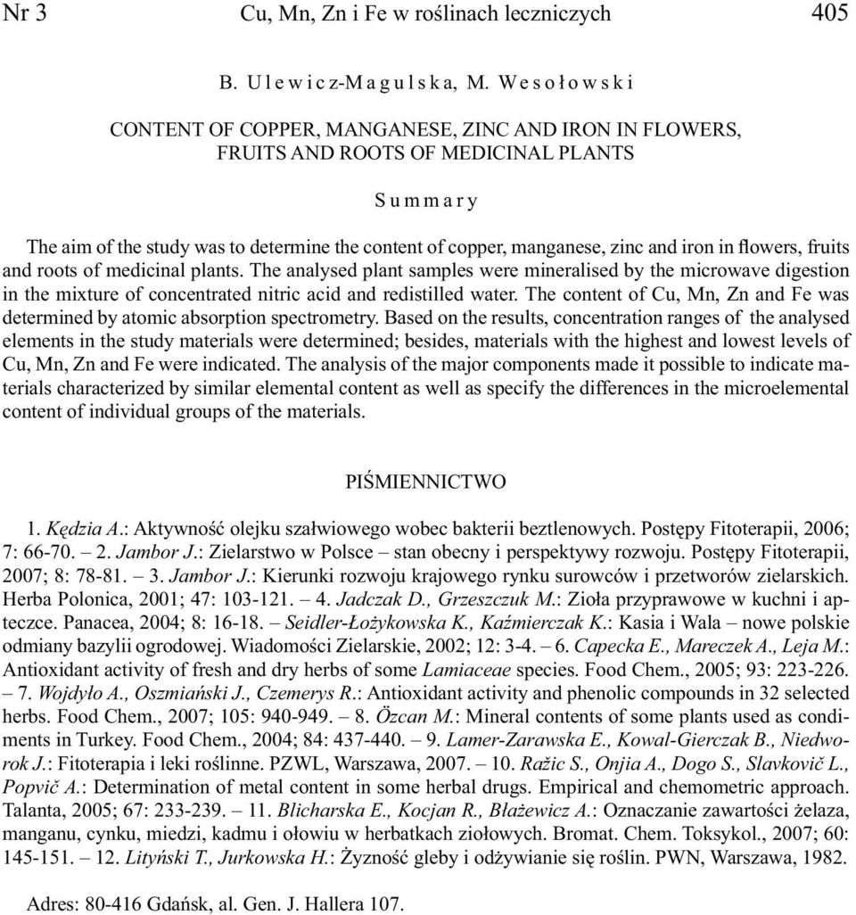 in flowers, fruits and roots of medicinal plants. The analysed plant samples were mineralised by the microwave digestion in the mixture of concentrated nitric acid and redistilled water.