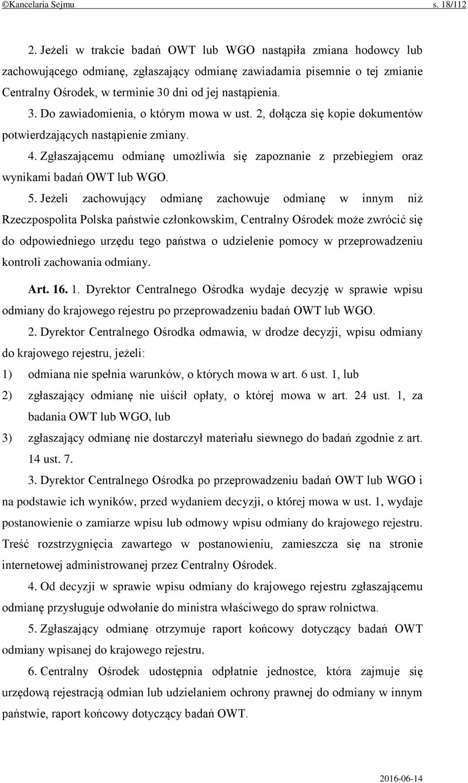 dni od jej nastąpienia. 3. Do zawiadomienia, o którym mowa w ust. 2, dołącza się kopie dokumentów potwierdzających nastąpienie zmiany. 4.