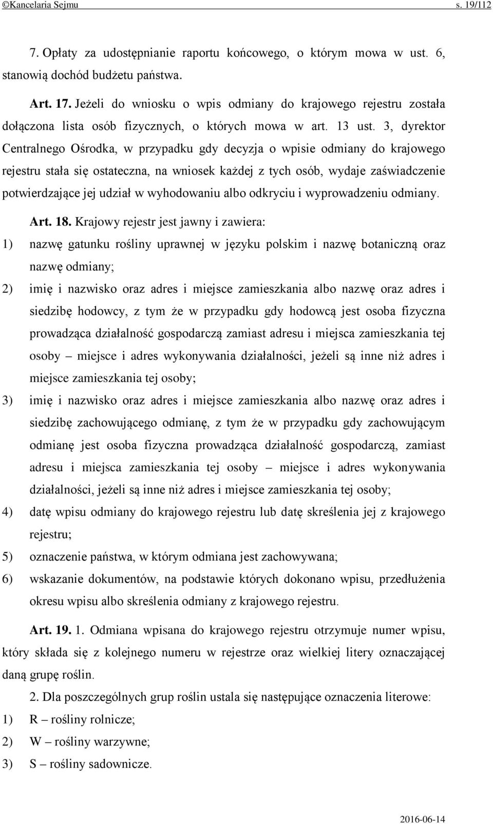 3, dyrektor Centralnego Ośrodka, w przypadku gdy decyzja o wpisie odmiany do krajowego rejestru stała się ostateczna, na wniosek każdej z tych osób, wydaje zaświadczenie potwierdzające jej udział w