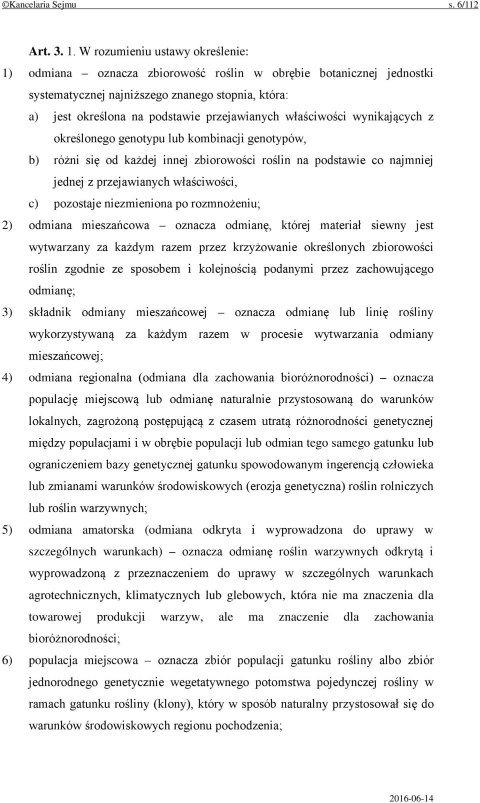 właściwości wynikających z określonego genotypu lub kombinacji genotypów, b) różni się od każdej innej zbiorowości roślin na podstawie co najmniej jednej z przejawianych właściwości, c) pozostaje