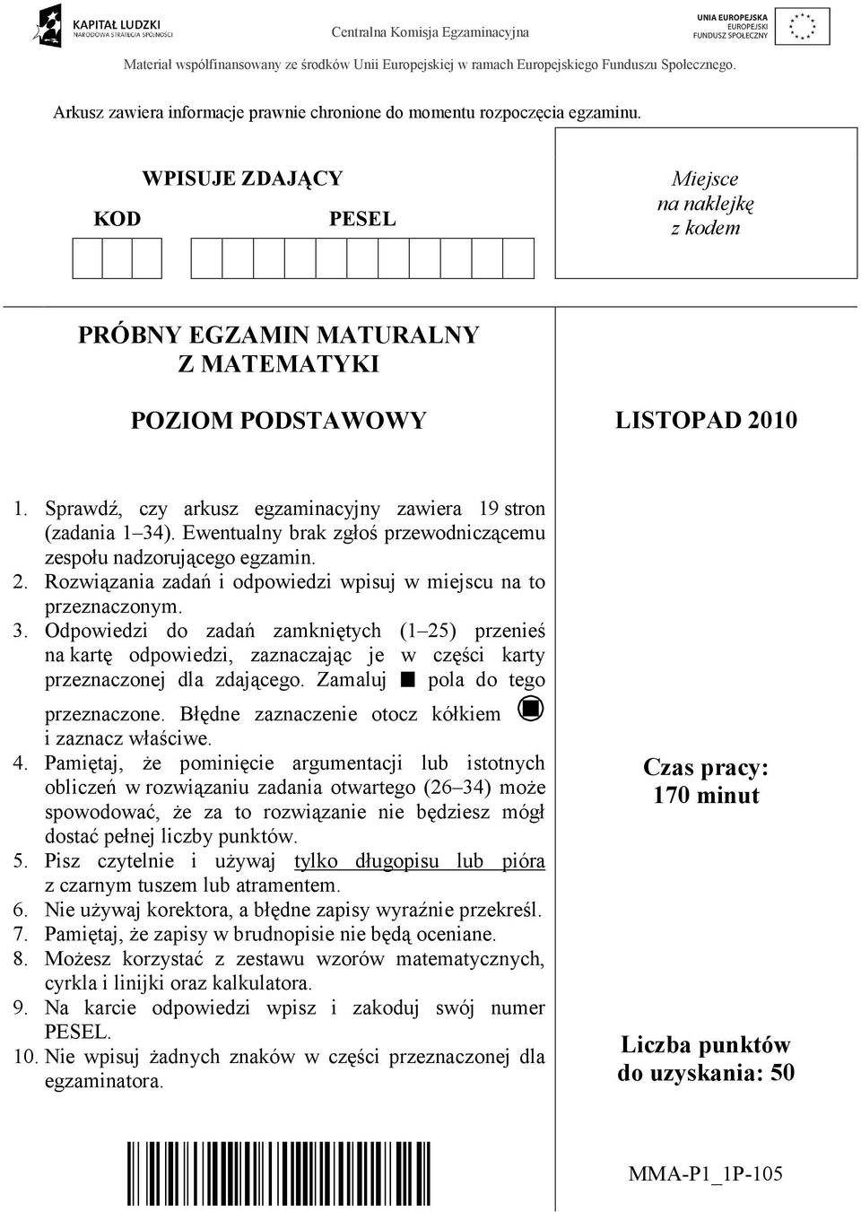 Sprawdź, czy arkusz egzaminacyjny zawiera 9 stron (zadania ). Ewentualny brak zgłoś przewodniczącemu zespołu nadzorującego egzamin.. Rozwiązania zadań i odpowiedzi wpisuj w miejscu na to przeznaczonym.