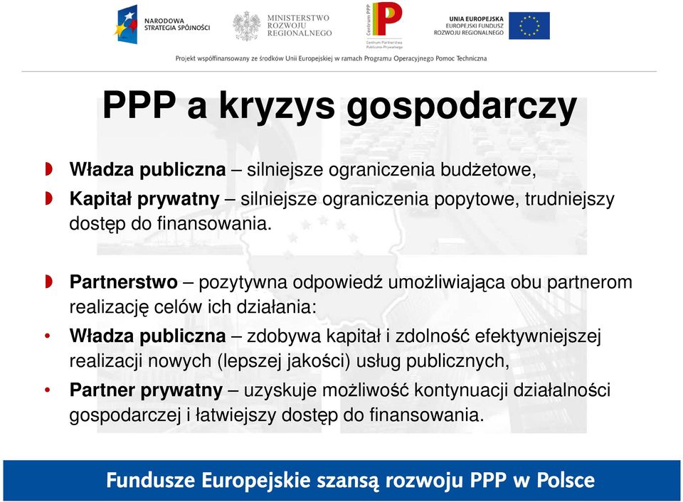 Partnerstwo pozytywna odpowiedź umoŝliwiająca obu partnerom realizację celów ich działania: Władza publiczna zdobywa