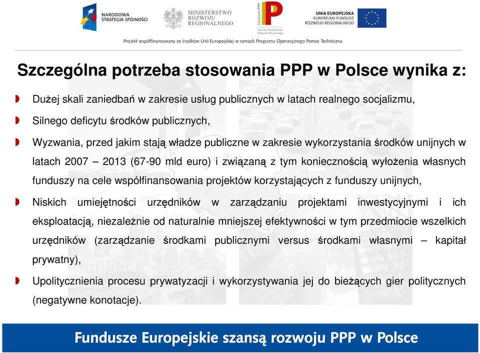 korzystających z funduszy unijnych, Niskich umiejętności urzędników w zarządzaniu projektami inwestycyjnymi i ich eksploatacją, niezaleŝnie od naturalnie mniejszej efektywności w tym przedmiocie