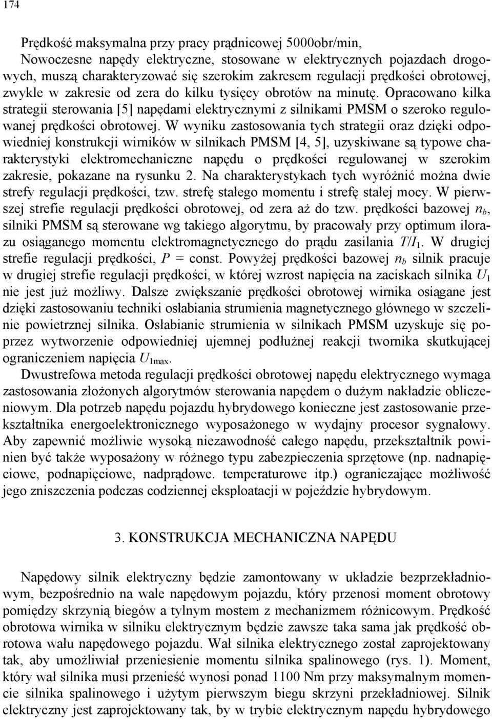 Opracowano kilka strategii sterowania [5] napędami elektrycznymi z silnikami PMSM o szeroko regulowanej prędkości obrotowej.