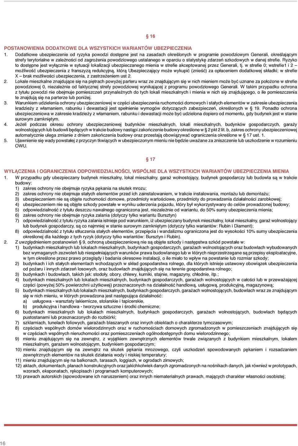 oparciu o statystykę zdarzeń szkodowych w danej strefie. Ryzyko to dostępne jest wyłącznie w sytuacji lokalizacji ubezpieczanego mienia w strefie akceptowanej przez Generali, tj.