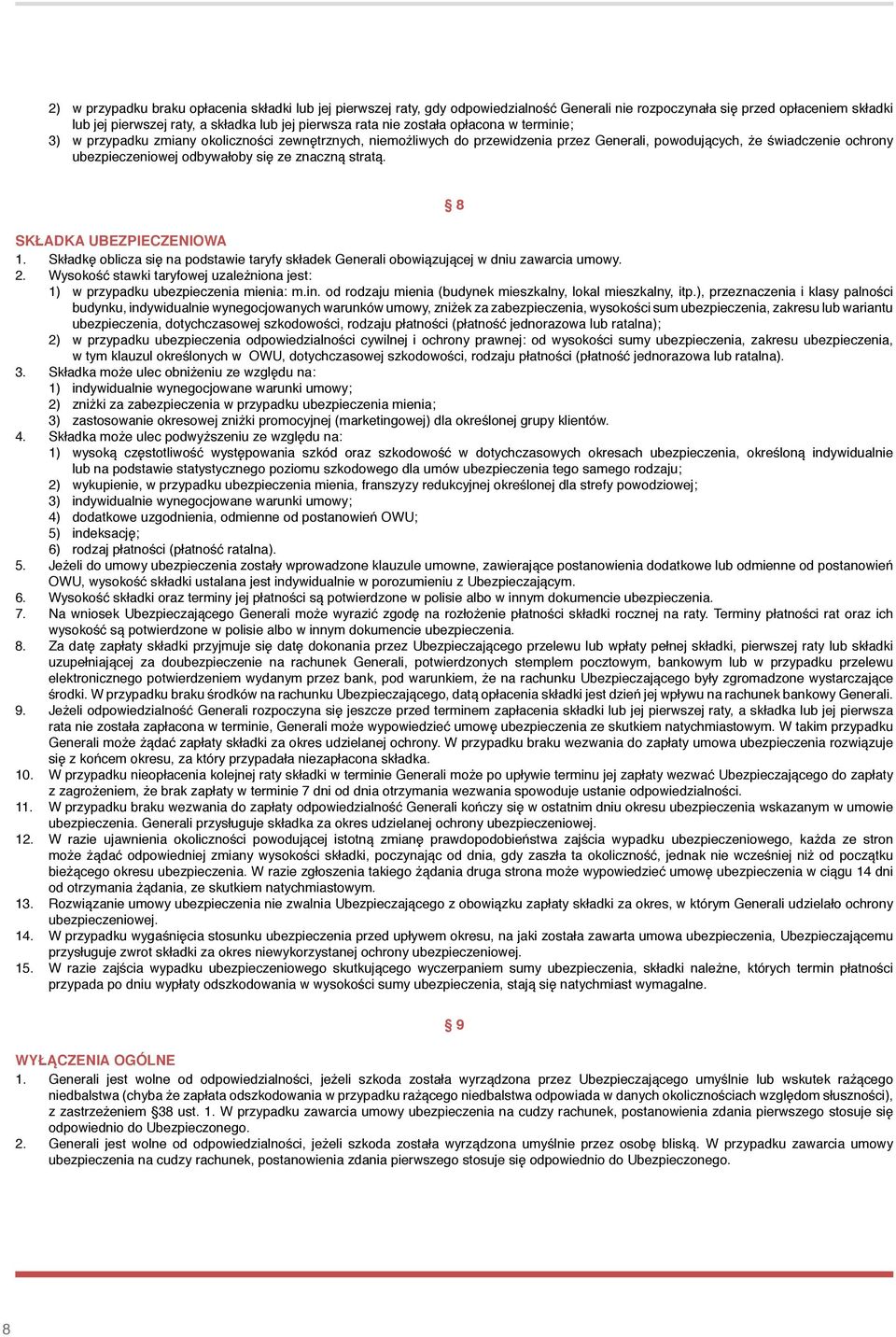 znaczną stratą. 8 Składka ubezpieczeniowa 1. Składkę oblicza się na podstawie taryfy składek Generali obowiązującej w dniu zawarcia umowy. 2.