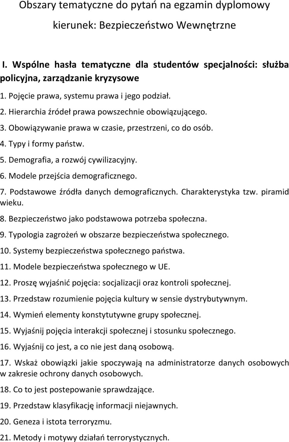 Demografia, a rozwój cywilizacyjny. 6. Modele przejścia demograficznego. 7. Podstawowe źródła danych demograficznych. Charakterystyka tzw. piramid wieku. 8.