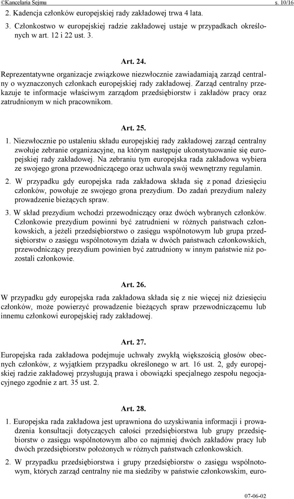 Zarząd centralny przekazuje te informacje właściwym zarządom przedsiębiorstw i zakładów pracy oraz zatrudnionym w nich pracownikom. Art. 25. 1.