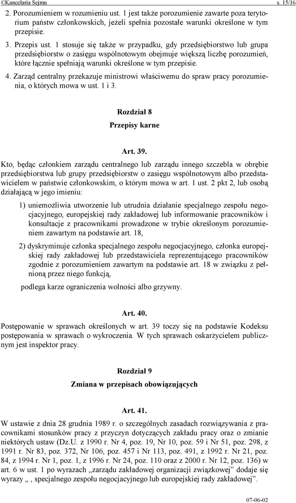 1 stosuje się także w przypadku, gdy przedsiębiorstwo lub grupa przedsiębiorstw o zasięgu wspólnotowym obejmuje większą liczbę porozumień, które łącznie spełniają warunki określone w tym przepisie. 4.