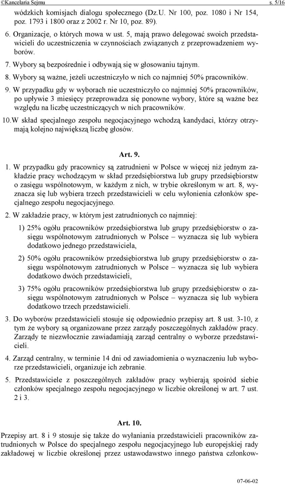 Wybory są ważne, jeżeli uczestniczyło w nich co najmniej 50% pracowników. 9.