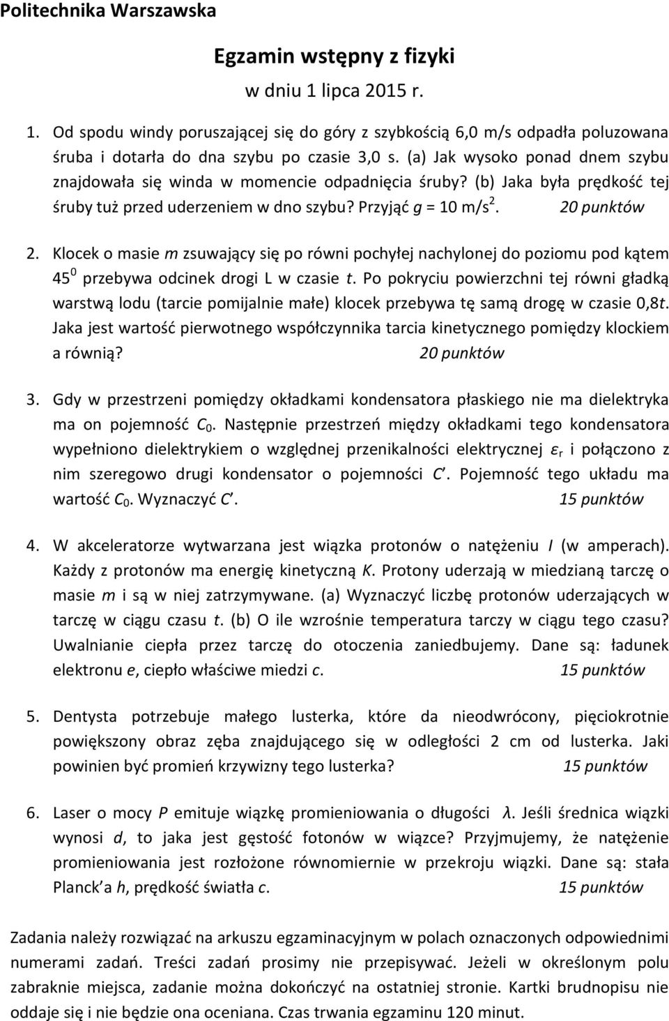 2. Klocek o masie m zsuwający się po równi pochyłej nachylonej do poziomu pod kątem 45 0 przebywa odcinek drogi L w czasie t.