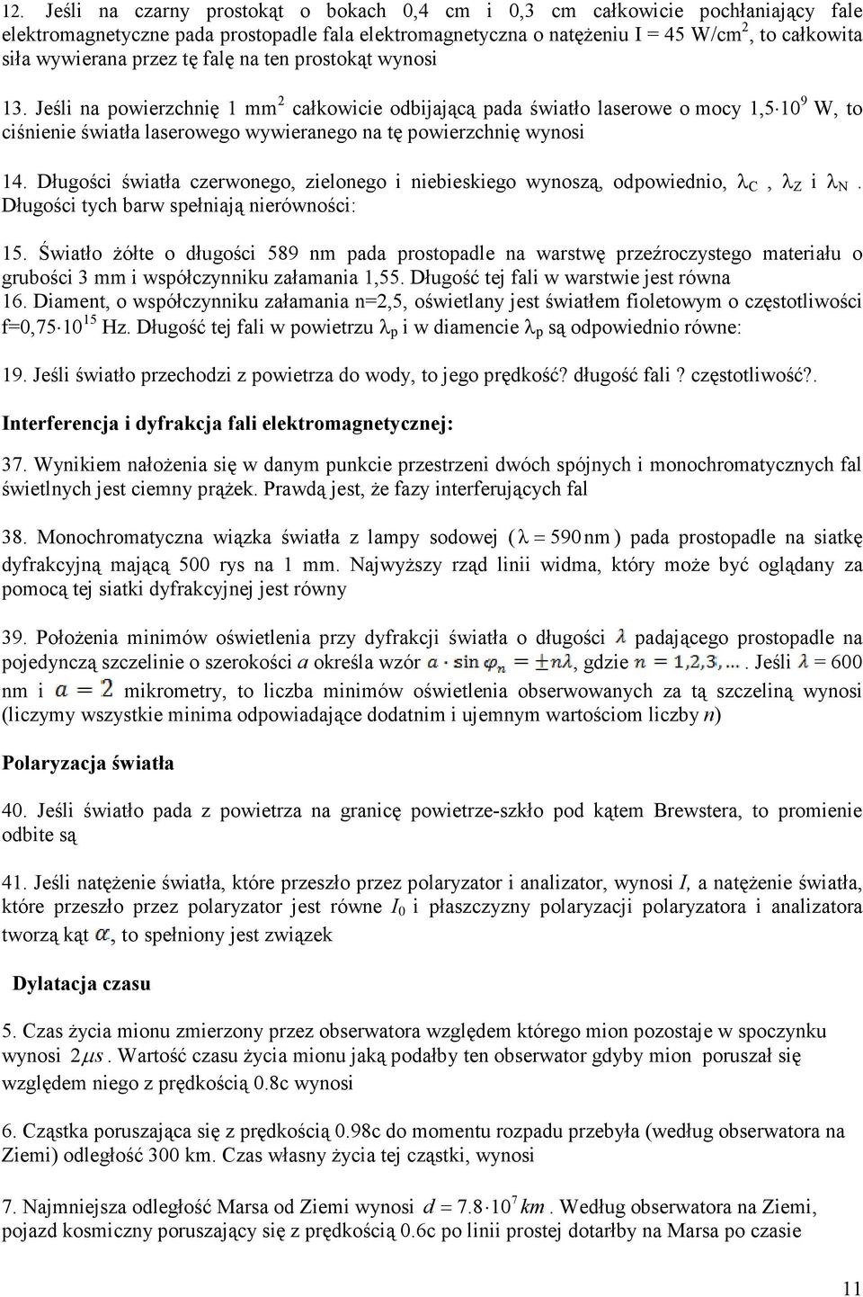 Długości światła czewonego, zielonego i niebieskiego wynoszą, odpowiednio, λ C, λ Z i λ N. Długości tych baw spełniają nieówności: 5.