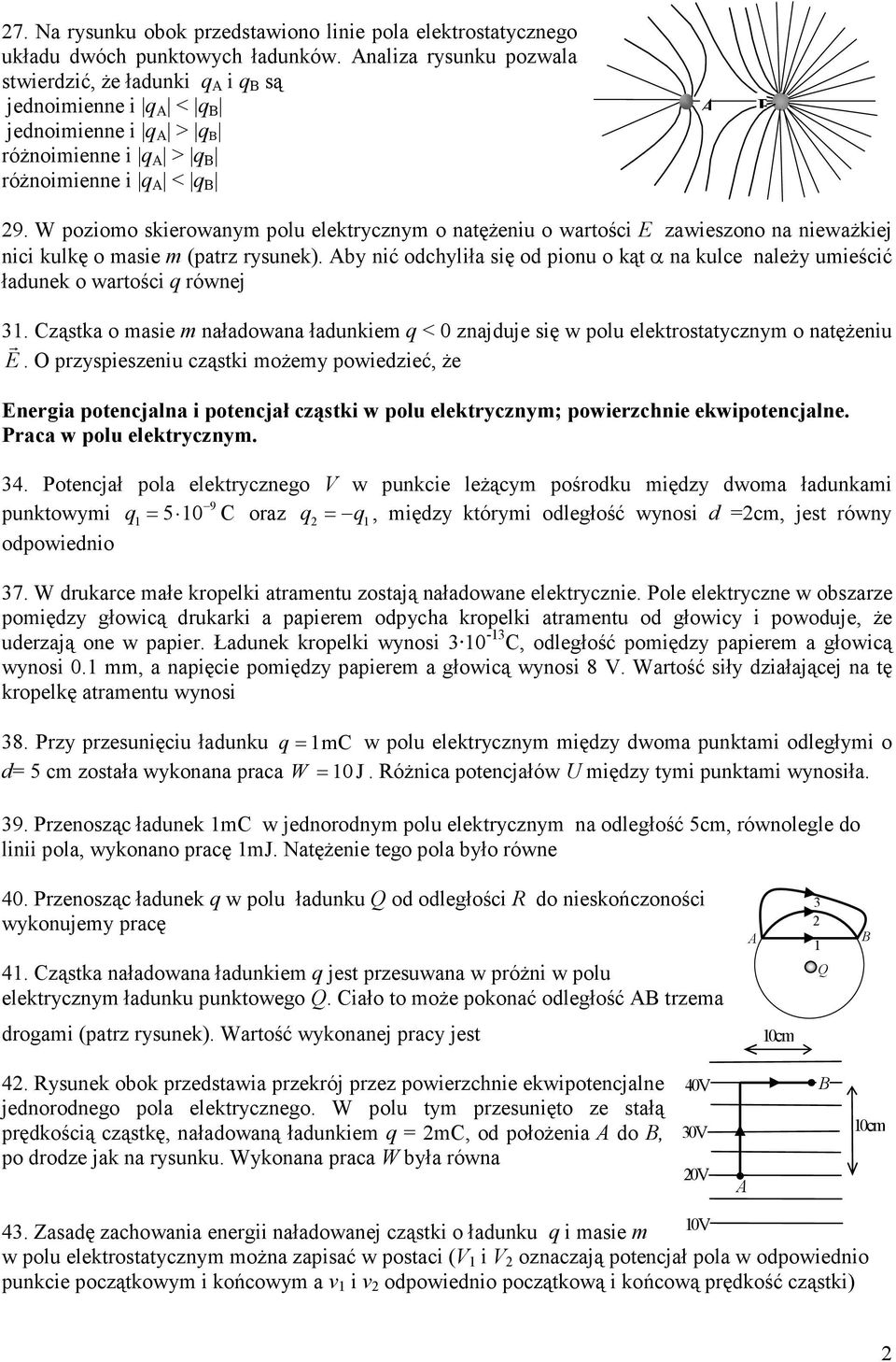 W poziomo skieowanym polu elektycznym o natęŝeniu o watości E zawieszono na niewaŝkiej nici kulkę o masie m (patz ysunek).