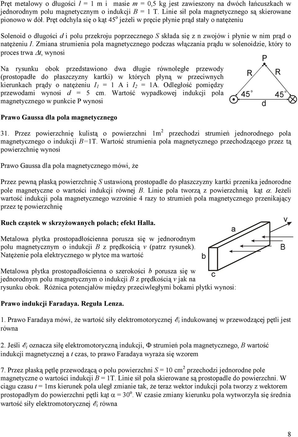 Zmiana stumienia pola magnetycznego podczas włączania pądu w solenoidzie, któy to poces twa t, wynosi P Na ysunku obok pzedstawiono dwa długie ównoległe pzewody (postopadłe do płaszczyzny katki) w